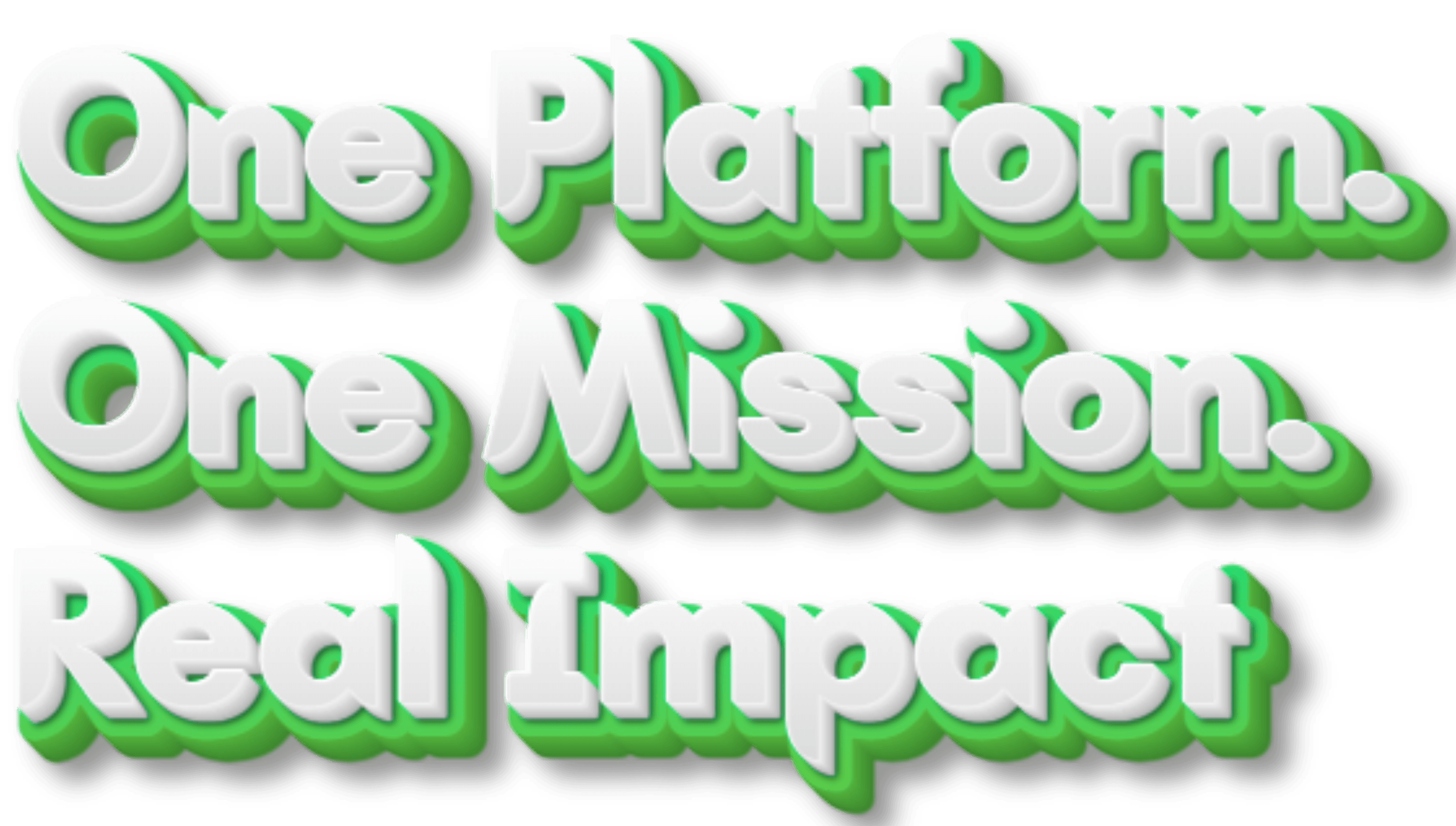 One Platform. One Mission. Real Impact